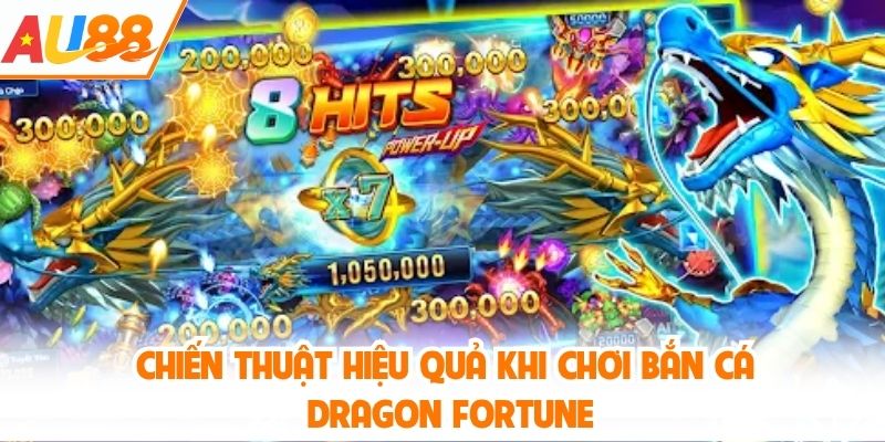 Chiến thuật hiệu quả khi chơi bắn cá Dragon Fortune