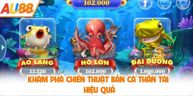 Khám phá chiến thuật bắn cá thần tài hiệu quả