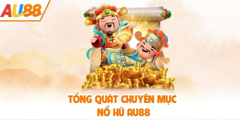 Tổng quát mục nổ hũ AU88